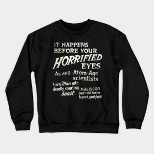 "It Happens Before Your Horrified Eyes..." - Vintage Cult Horror Movie Crewneck Sweatshirt